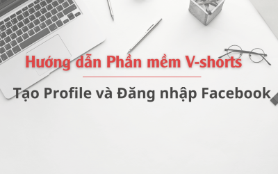 Hướng dẫn tạo Profile và Đăng nhập Facebook trên phần mềm Vshorts