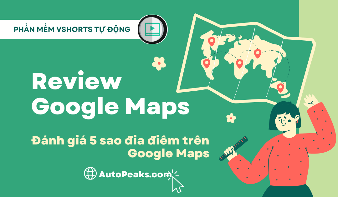Phần mềm Tự Động Đánh Giá Google Maps – Review Google Maps