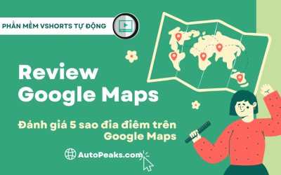 Phần mềm Tự Động Đánh Giá Google Maps – Review Google Maps