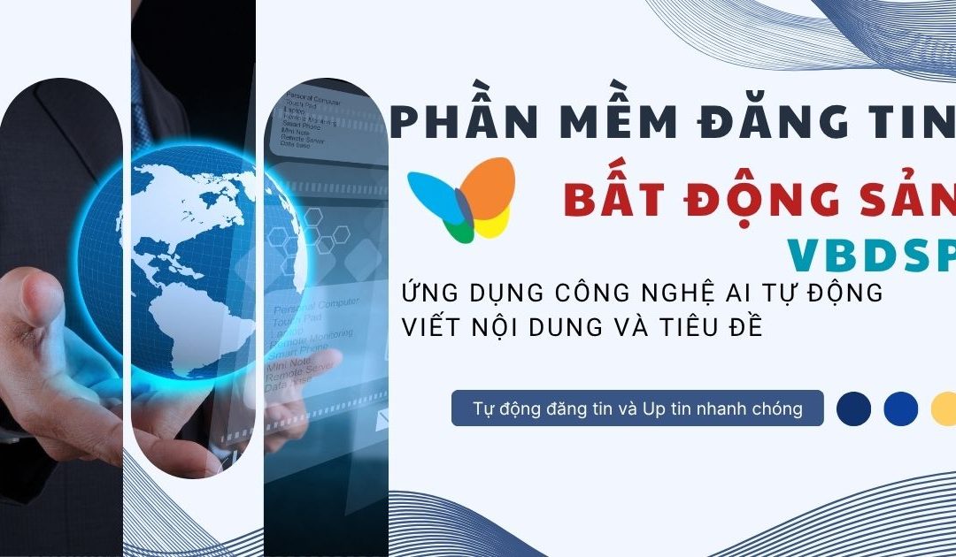 Phần Mềm Đăng Tin Rao Vặt VBDSP – Giải Pháp Đăng Tin Hiệu Quả Cho Môi Giới Bất Động Sản